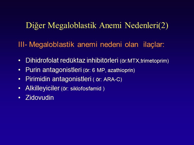 Diğer Megaloblastik Anemi Nedenleri(2) III- Megaloblastik anemi nedeni olan  ilaçlar:   Dihidrofolat